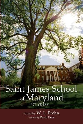 Saint James School of Maryland: 175 Years by W L Prehn