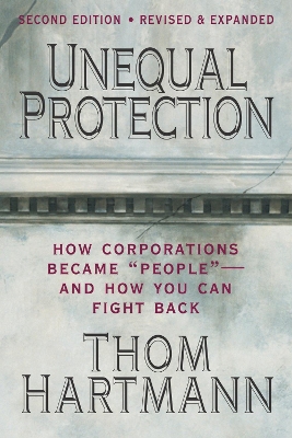 Unequal Protection: The Rise of Corporate Dominance and the Theft of Human Rights book