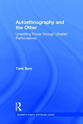 Autoethnography and the Other: Unsettling Power through Utopian Performatives book
