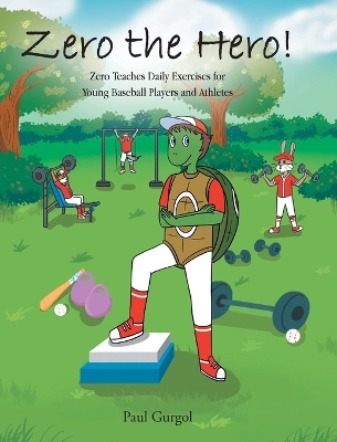 Zero the Hero!: Zero Teaches Daily Exercises for Young Baseball Players and Athletes book