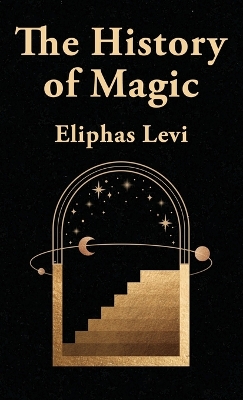 The The History Of Magic Hardcover by Eliphas Levi