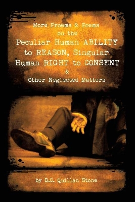 More Proems & Poems on the Peculiar Human Ability to Reason, Singular Human Right to Consent & Other Neglected Matters by D C