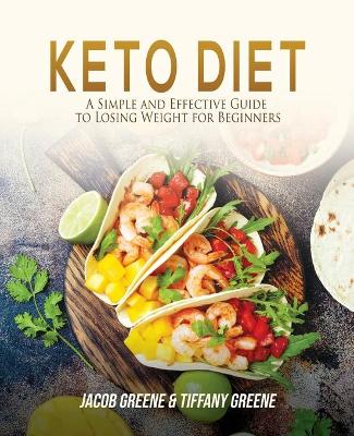 Keto Diet: A Simple and Effective Guide to Losing Weight for Beginners book