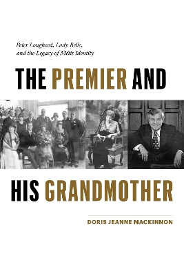 The Premier and His Grandmother: Peter Lougheed, Lady Belle, and the Legacy of Metis Identity book