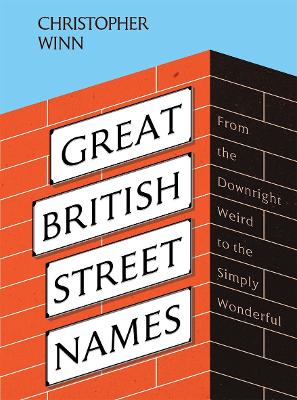 Great British Street Names: The Weird and Wonderful Stories Behind Our Favourite Streets, from Acacia Avenue to Albert Square book