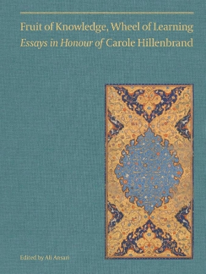 Fruit of Knowledge, Wheel of Learning (Vol I): Essays in Honour of Professor Carole Hillenbrand book