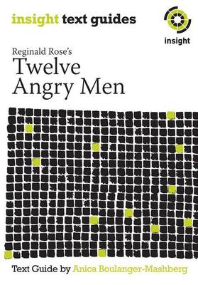 Reginald Rose's Twelve Angry Men: Insight Text Guide by Anica Boulanger-Mashberg