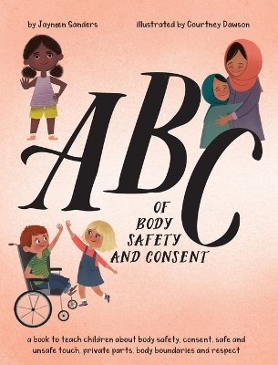 ABC of Body Safety and Consent: teach children about body safety, consent, safe/unsafe touch, private parts, body boundaries & respect by Courtney Dawson