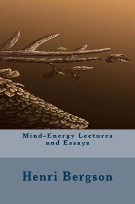 Mind-Energy Lectures and Essays by Henri Bergson