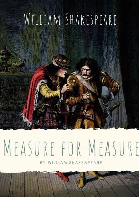 Measure for Measure: A play by William Shakespeare about themes including justice, morality and mercy in Vienna, and the dichotomy between corruption and purity book