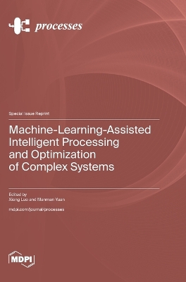 Machine-Learning-Assisted Intelligent Processing and Optimization of Complex Systems book