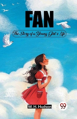 Fan The Story of a Young Girl's Life by W H Hudson