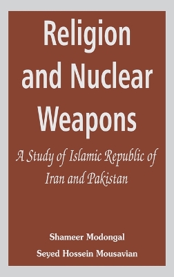 Religion and Nuclear Weapons: A Study of Islamic Republic of Iran and Pakistan book