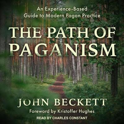 The Path of Paganism Lib/E: An Experience-Based Guide to Modern Pagan Practice book