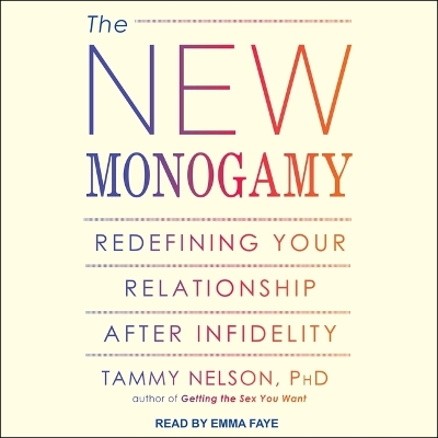The The New Monogamy: Redefining Your Relationship After Infidelity by Tammy Nelson