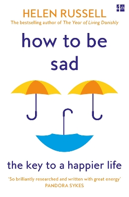 How to be Sad: The Key to a Happier Life book