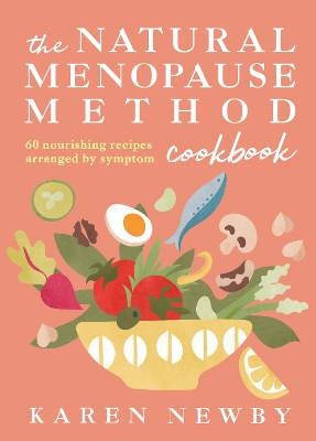 The Natural Menopause Method Cookbook: 60 Nourishing Recipes Arranged by Symptom book