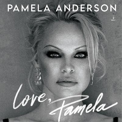 Love, Pamela: A Memoir of Prose, Poetry, and Truth by Pamela Anderson