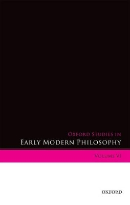 Oxford Studies in Early Modern Philosophy Volume VI by Daniel Garber