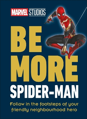 Marvel Studios Be More Spider-Man: Follow in the Footsteps of Your Friendly Neighbourhood Hero book