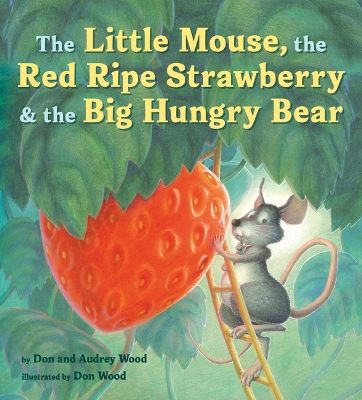 The Little Mouse, the Red Ripe Strawberry, and the Big Hungry Bear by Audrey Wood