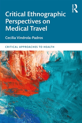 Critical Ethnographic Perspectives on Medical Travel by Cecilia Vindrola Padros