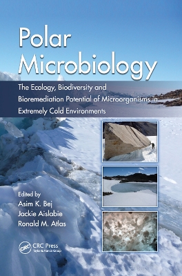 Polar Microbiology: The Ecology, Biodiversity and Bioremediation Potential of Microorganisms in Extremely Cold Environments by Ronald M Atlas