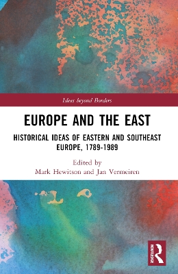 Europe and the East: Historical Ideas of Eastern and Southeast Europe, 1789-1989 book