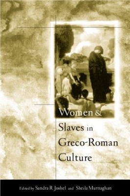 Women and Slaves in Greco-Roman Culture by Sandra R. Joshel