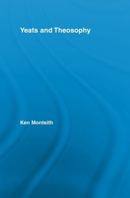 Yeats and Theosophy by Ken Monteith