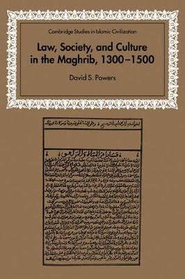 Law, Society and Culture in the Maghrib, 1300-1500 by David S. Powers