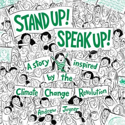 Stand Up! Speak Up!: A Story Inspired by the Climate Change Revolution by Andrew Joyner
