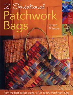 21 Sensational Patchwork Bags: From the Best-Selling Author of 