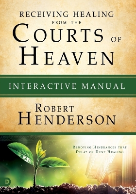 Receiving Healing from the Courts of Heaven Interactive Manual book