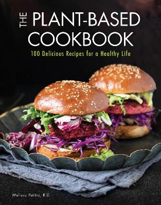 The Plant-Based Cookbook: 100 Delicious Recipes for a Healthy Life: Volume 6 book