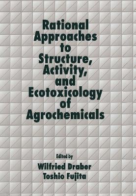 Rational Approaches to Structure, Activity and Ecotoxicology of Agrochemicals book