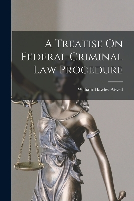A Treatise On Federal Criminal Law Procedure book