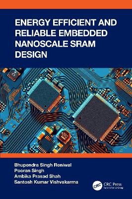 Energy Efficient and Reliable Embedded Nanoscale SRAM Design by Bhupendra Singh Reniwal