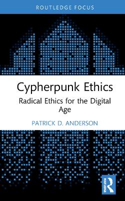Cypherpunk Ethics: Radical Ethics for the Digital Age book