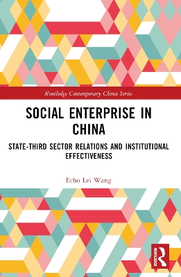 Social Enterprise in China: State-Third Sector Relations and Institutional Effectiveness book