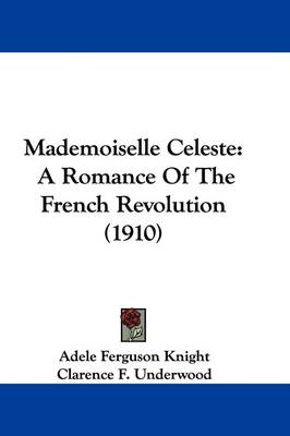 Mademoiselle Celeste: A Romance Of The French Revolution (1910) book