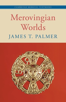 Merovingian Worlds by James T. Palmer