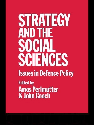 Strategy and the Social Sciences: Issues in Defence Policy by John Gooch