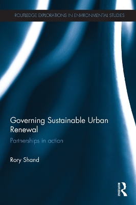 Governing Sustainable Urban Renewal: Partnerships in Action by Rory Shand