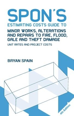 Spon's Estimating Costs Guide to Minor Works, Alterations and Repairs to Fire, Flood, Gale and Theft Damage book