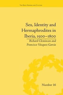 Sex, Identity and Hermaphrodites in Iberia, 1500-1800 by Francisco Vazquez Garcia