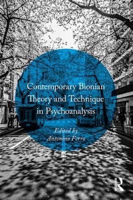 Contemporary Bionian Theory and Technique in Psychoanalysis by Antonino Ferro