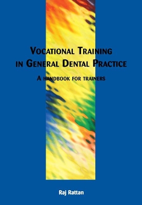 Vocational Training in General Dental Practice: The Handbook for Trainers by Raj Rattan