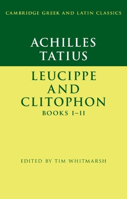 Achilles Tatius: Leucippe and Clitophon Books I–II by Tim Whitmarsh