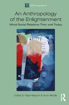 An Anthropology of the Enlightenment: Moral Social Relations Then and Today by Nigel Rapport